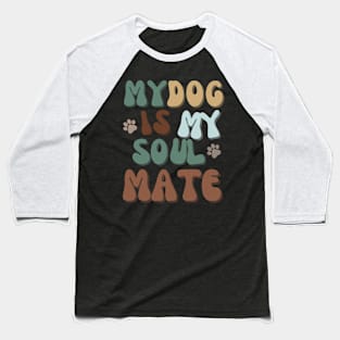 My Dog is my Soulmate Baseball T-Shirt